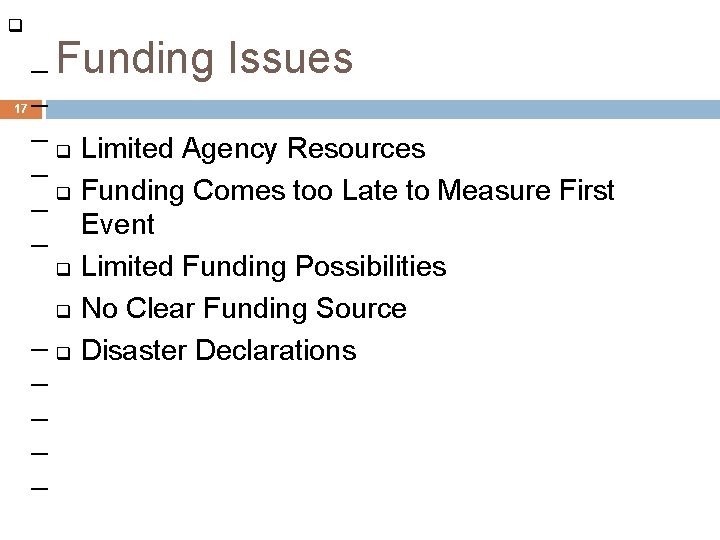  _ Funding Issues _ 17 _ _ q Limited Agency Resources _ q