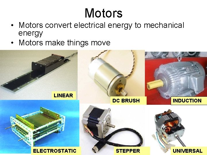 Motors • Motors convert electrical energy to mechanical energy • Motors make things move