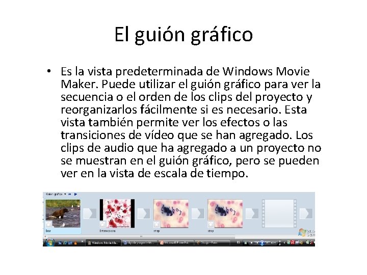 El guión gráfico • Es la vista predeterminada de Windows Movie Maker. Puede utilizar