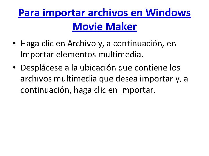 Para importar archivos en Windows Movie Maker • Haga clic en Archivo y, a