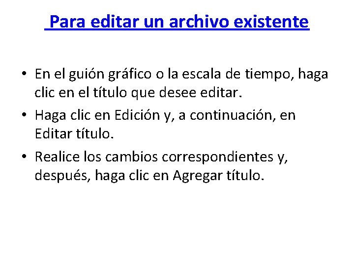  Para editar un archivo existente • En el guión gráfico o la escala