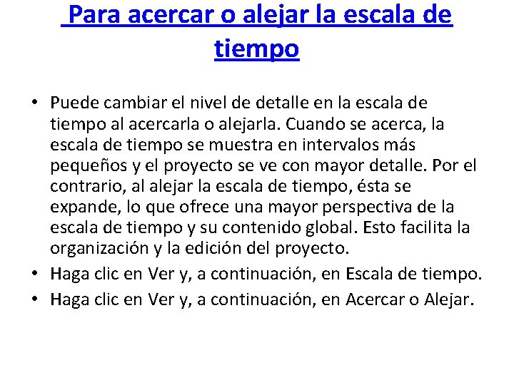  Para acercar o alejar la escala de tiempo • Puede cambiar el nivel