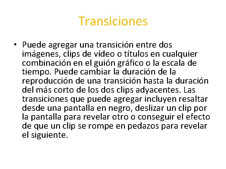 Transiciones • Puede agregar una transición entre dos imágenes, clips de vídeo o títulos