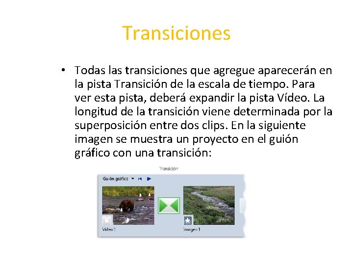 Transiciones • Todas las transiciones que agregue aparecerán en la pista Transición de la