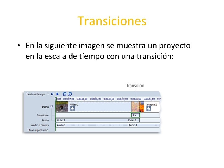 Transiciones • En la siguiente imagen se muestra un proyecto en la escala de