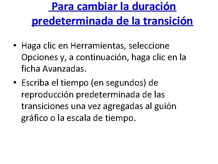  Para cambiar la duración predeterminada de la transición • Haga clic en Herramientas,