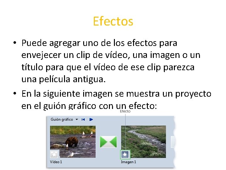 Efectos • Puede agregar uno de los efectos para envejecer un clip de vídeo,