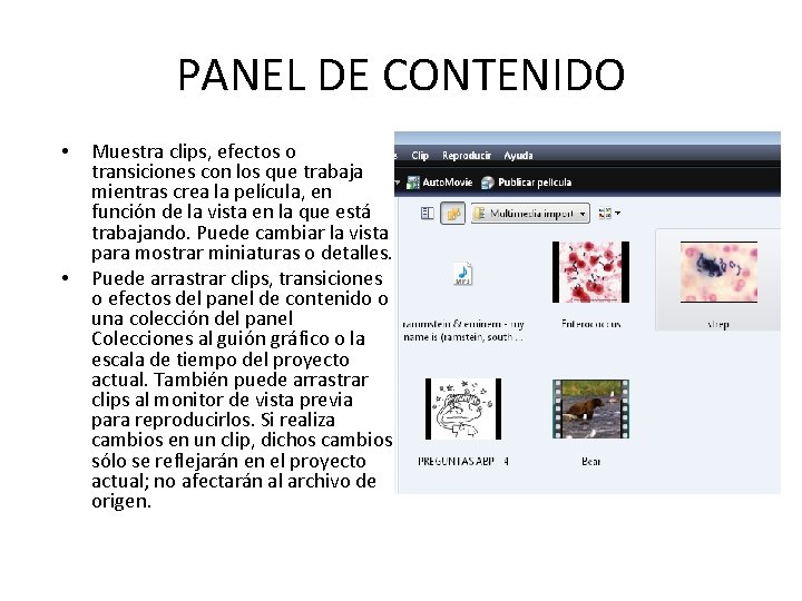 PANEL DE CONTENIDO • • Muestra clips, efectos o transiciones con los que trabaja