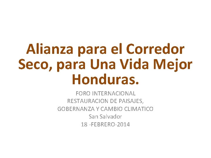 Alianza para el Corredor Seco, para Una Vida Mejor Honduras. FORO INTERNACIONAL RESTAURACION DE