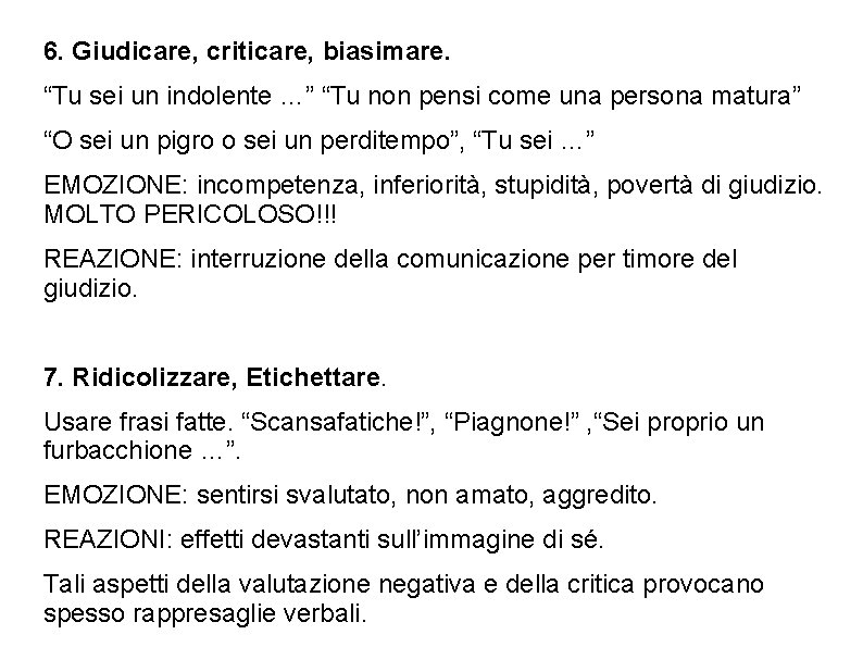 6. Giudicare, criticare, biasimare. “Tu sei un indolente …” “Tu non pensi come una 6. Giudicare, criticare, biasimare. “Tu sei un indolente …” “Tu non pensi come una