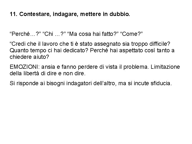 11. Contestare, indagare, mettere in dubbio. “Perché…? ” “Chi …? ” “Ma cosa hai 11. Contestare, indagare, mettere in dubbio. “Perché…? ” “Chi …? ” “Ma cosa hai