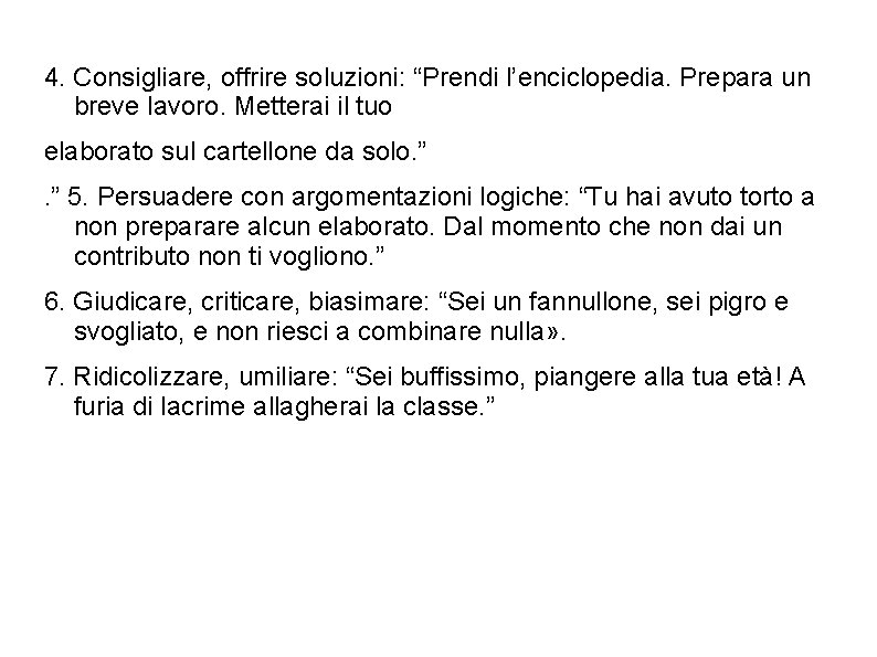 4. Consigliare, offrire soluzioni: “Prendi l’enciclopedia. Prepara un breve lavoro. Metterai il tuo elaborato 4. Consigliare, offrire soluzioni: “Prendi l’enciclopedia. Prepara un breve lavoro. Metterai il tuo elaborato