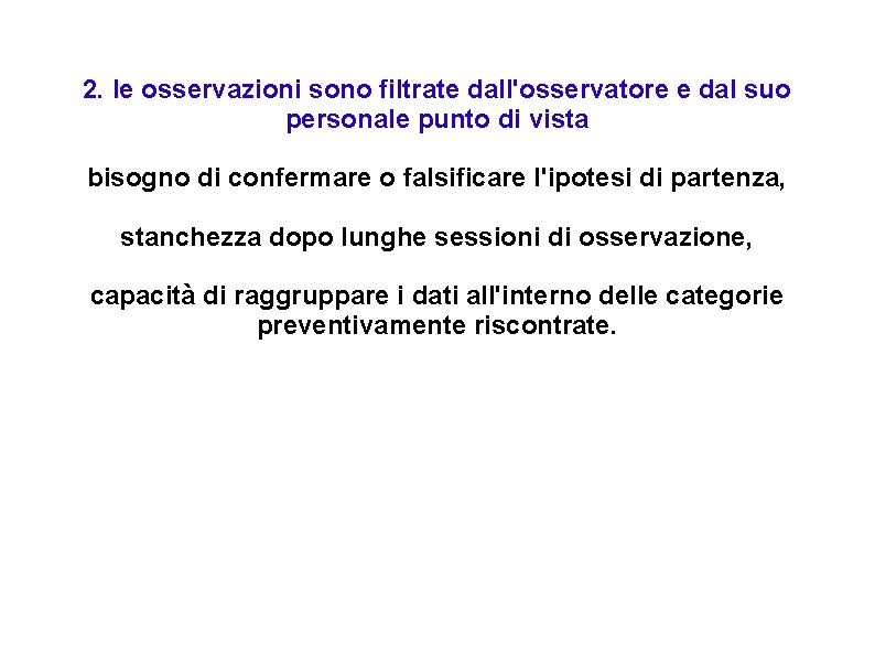 2. le osservazioni sono filtrate dall'osservatore e dal suo personale punto di vista bisogno 2. le osservazioni sono filtrate dall'osservatore e dal suo personale punto di vista bisogno