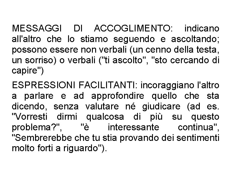MESSAGGI DI ACCOGLIMENTO: indicano all'altro che lo stiamo seguendo e ascoltando; possono essere non MESSAGGI DI ACCOGLIMENTO: indicano all'altro che lo stiamo seguendo e ascoltando; possono essere non