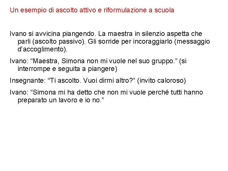 Un esempio di ascolto attivo e riformulazione a scuola Ivano si avvicina piangendo. La Un esempio di ascolto attivo e riformulazione a scuola Ivano si avvicina piangendo. La
