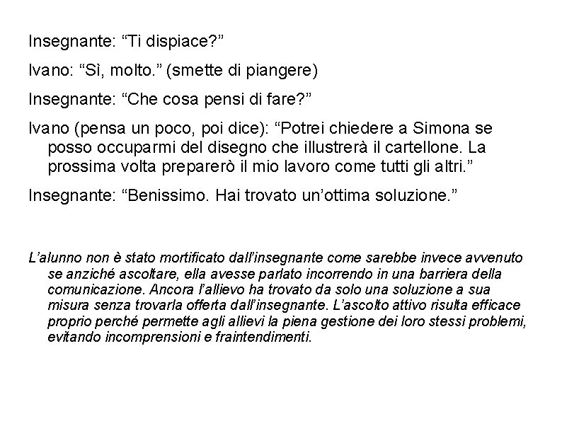 Insegnante: “Ti dispiace? ” Ivano: “Sì, molto. ” (smette di piangere) Insegnante: “Che cosa Insegnante: “Ti dispiace? ” Ivano: “Sì, molto. ” (smette di piangere) Insegnante: “Che cosa