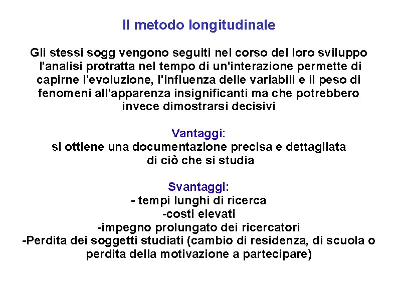 Il metodo longitudinale Gli stessi sogg vengono seguiti nel corso del loro sviluppo l'analisi Il metodo longitudinale Gli stessi sogg vengono seguiti nel corso del loro sviluppo l'analisi