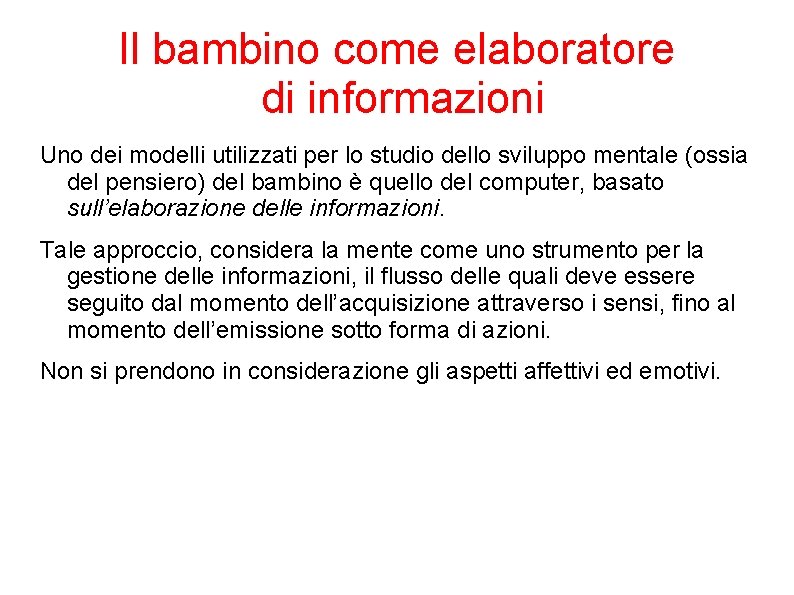 Il bambino come elaboratore di informazioni Uno dei modelli utilizzati per lo studio dello Il bambino come elaboratore di informazioni Uno dei modelli utilizzati per lo studio dello