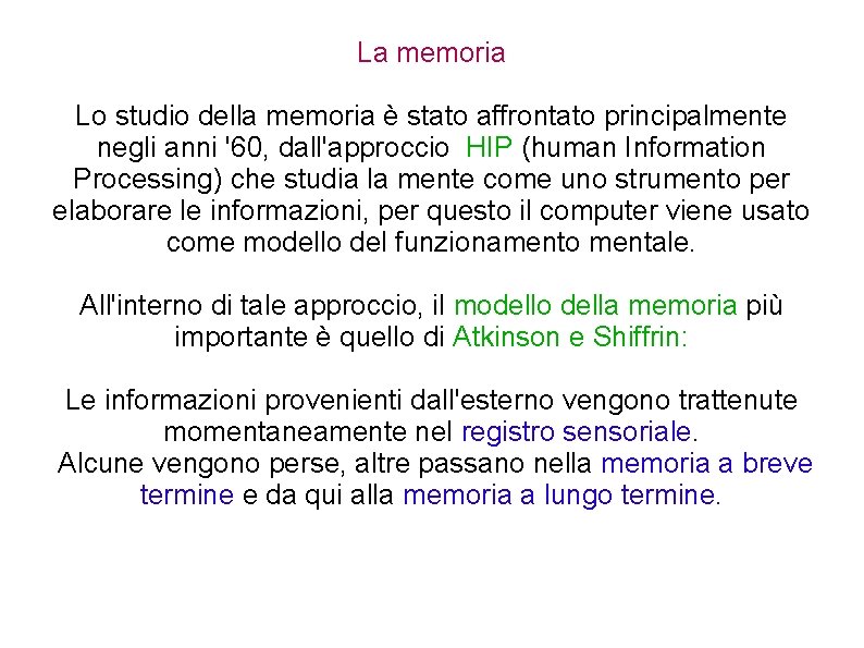 La memoria Lo studio della memoria è stato affrontato principalmente negli anni '60, dall'approccio La memoria Lo studio della memoria è stato affrontato principalmente negli anni '60, dall'approccio