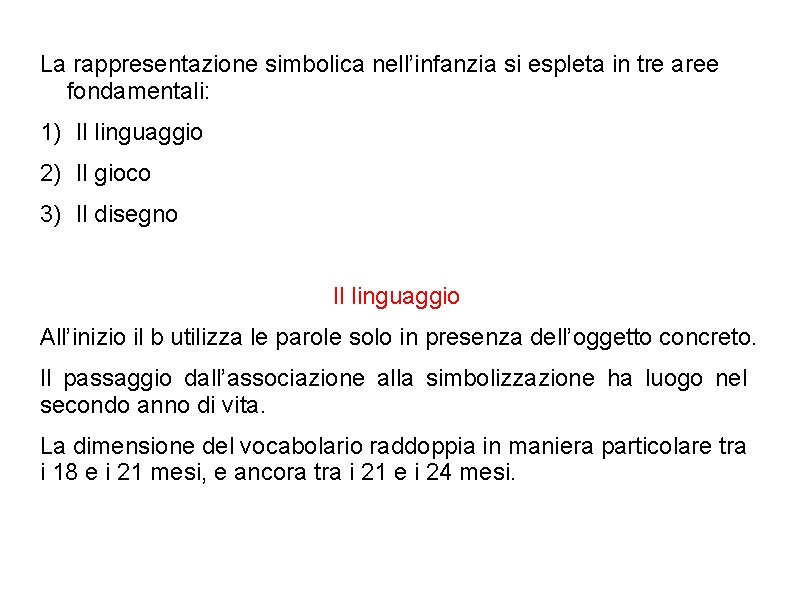 La rappresentazione simbolica nell’infanzia si espleta in tre aree fondamentali: 1) Il linguaggio 2) La rappresentazione simbolica nell’infanzia si espleta in tre aree fondamentali: 1) Il linguaggio 2)