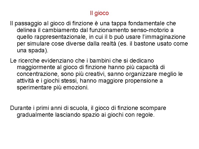 Il gioco Il passaggio al gioco di finzione è una tappa fondamentale che delinea Il gioco Il passaggio al gioco di finzione è una tappa fondamentale che delinea