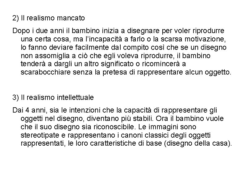 2) Il realismo mancato Dopo i due anni il bambino inizia a disegnare per 2) Il realismo mancato Dopo i due anni il bambino inizia a disegnare per