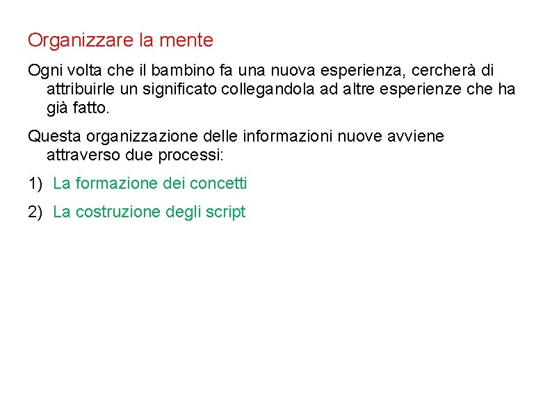Organizzare la mente Ogni volta che il bambino fa una nuova esperienza, cercherà di Organizzare la mente Ogni volta che il bambino fa una nuova esperienza, cercherà di