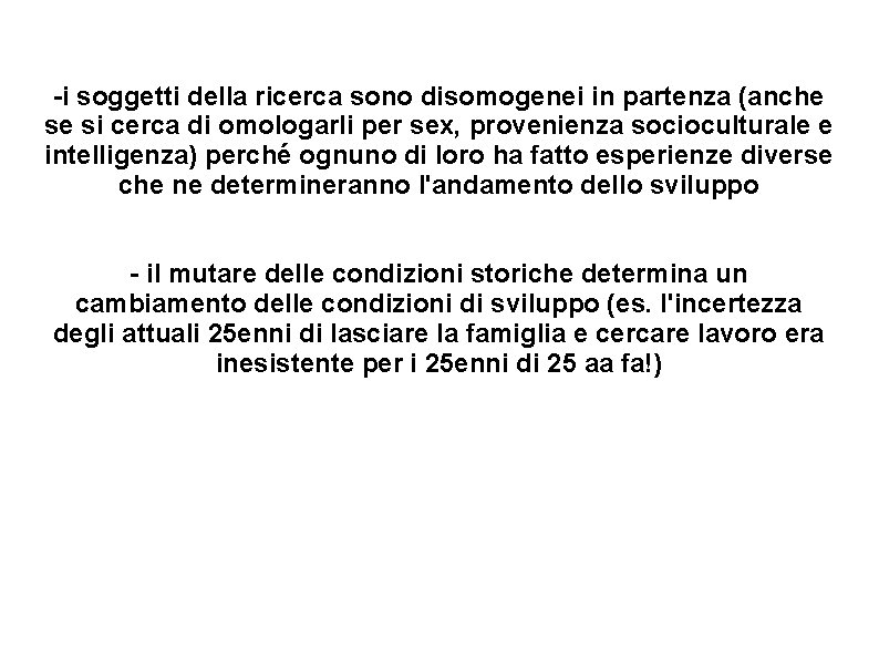 -i soggetti della ricerca sono disomogenei in partenza (anche se si cerca di omologarli -i soggetti della ricerca sono disomogenei in partenza (anche se si cerca di omologarli