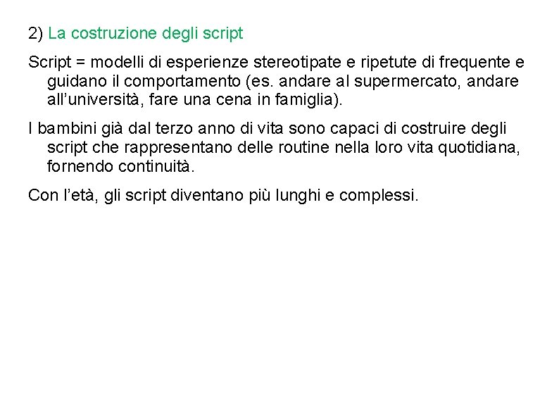 2) La costruzione degli script Script = modelli di esperienze stereotipate e ripetute di 2) La costruzione degli script Script = modelli di esperienze stereotipate e ripetute di