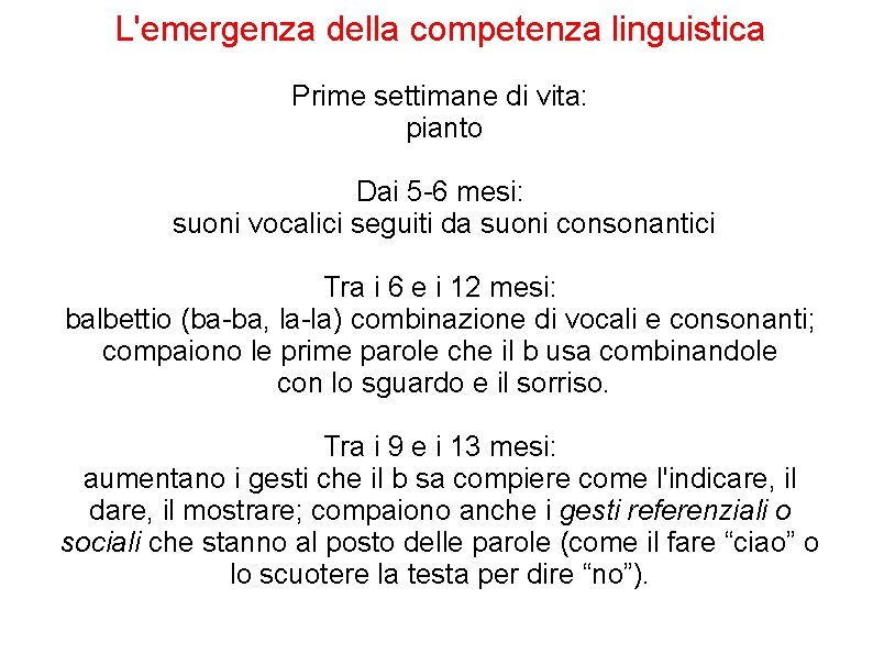 L'emergenza della competenza linguistica Prime settimane di vita: pianto Dai 5 -6 mesi: suoni L'emergenza della competenza linguistica Prime settimane di vita: pianto Dai 5 -6 mesi: suoni
