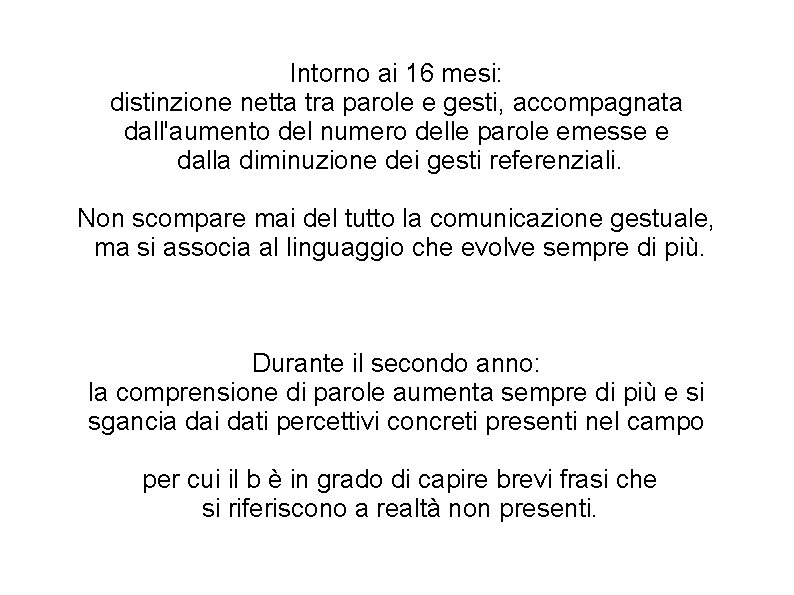 Intorno ai 16 mesi: distinzione netta tra parole e gesti, accompagnata dall'aumento del numero Intorno ai 16 mesi: distinzione netta tra parole e gesti, accompagnata dall'aumento del numero