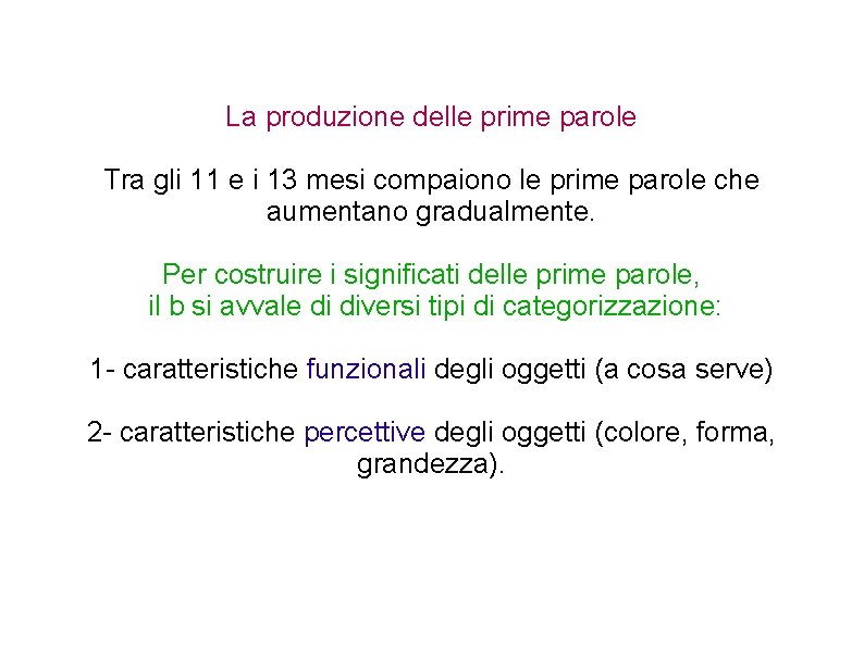 La produzione delle prime parole Tra gli 11 e i 13 mesi compaiono le La produzione delle prime parole Tra gli 11 e i 13 mesi compaiono le