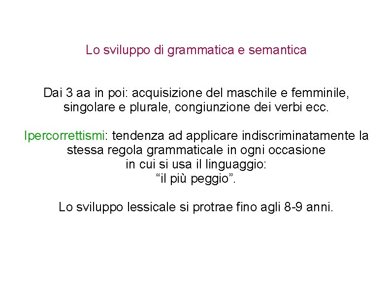 Lo sviluppo di grammatica e semantica Dai 3 aa in poi: acquisizione del maschile Lo sviluppo di grammatica e semantica Dai 3 aa in poi: acquisizione del maschile