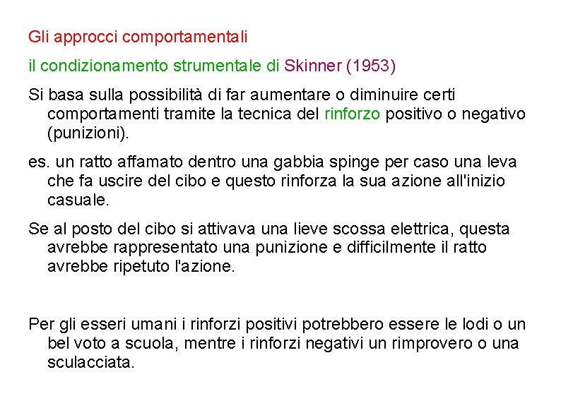 Gli approcci comportamentali il condizionamento strumentale di Skinner (1953) Si basa sulla possibilità di Gli approcci comportamentali il condizionamento strumentale di Skinner (1953) Si basa sulla possibilità di