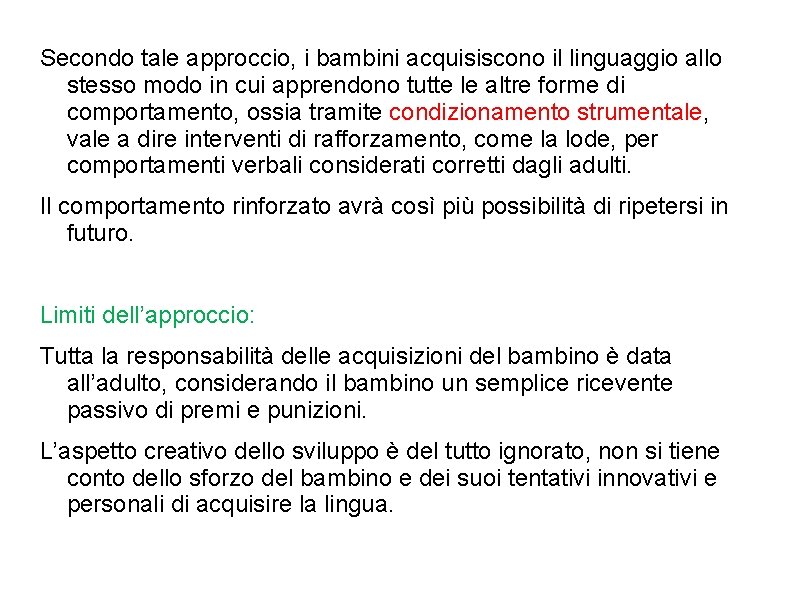 Secondo tale approccio, i bambini acquisiscono il linguaggio allo stesso modo in cui apprendono Secondo tale approccio, i bambini acquisiscono il linguaggio allo stesso modo in cui apprendono