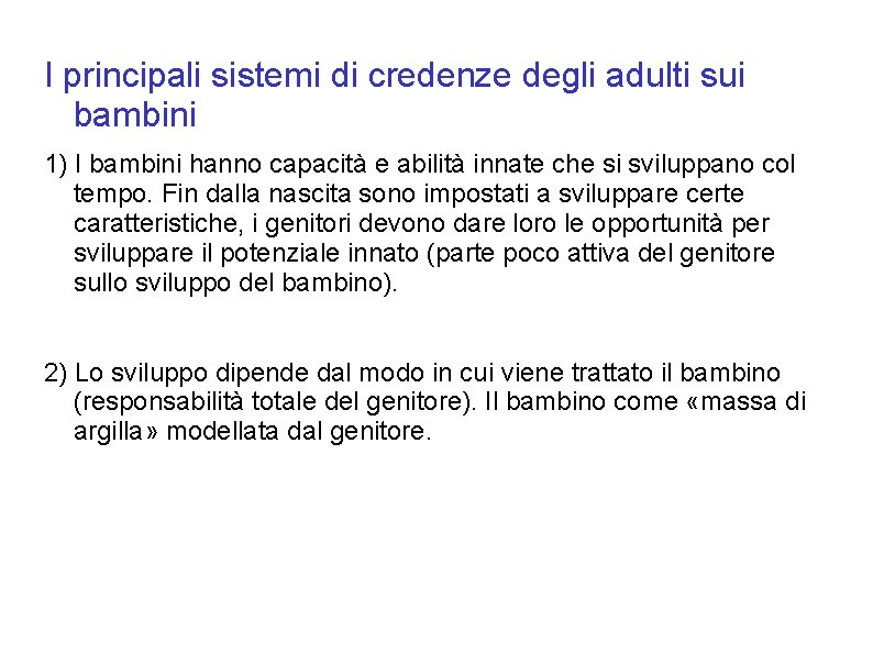 I principali sistemi di credenze degli adulti sui bambini 1) I bambini hanno capacità I principali sistemi di credenze degli adulti sui bambini 1) I bambini hanno capacità
