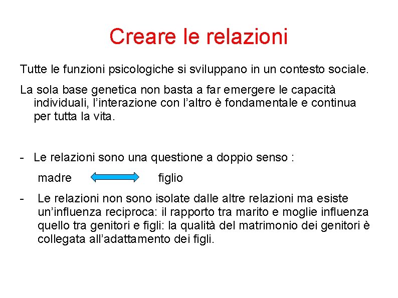 Creare le relazioni Tutte le funzioni psicologiche si sviluppano in un contesto sociale. La Creare le relazioni Tutte le funzioni psicologiche si sviluppano in un contesto sociale. La