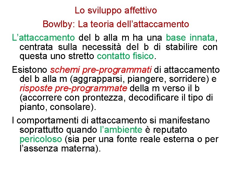 Lo sviluppo affettivo Bowlby: La teoria dell’attaccamento L’attaccamento del b alla m ha una Lo sviluppo affettivo Bowlby: La teoria dell’attaccamento L’attaccamento del b alla m ha una