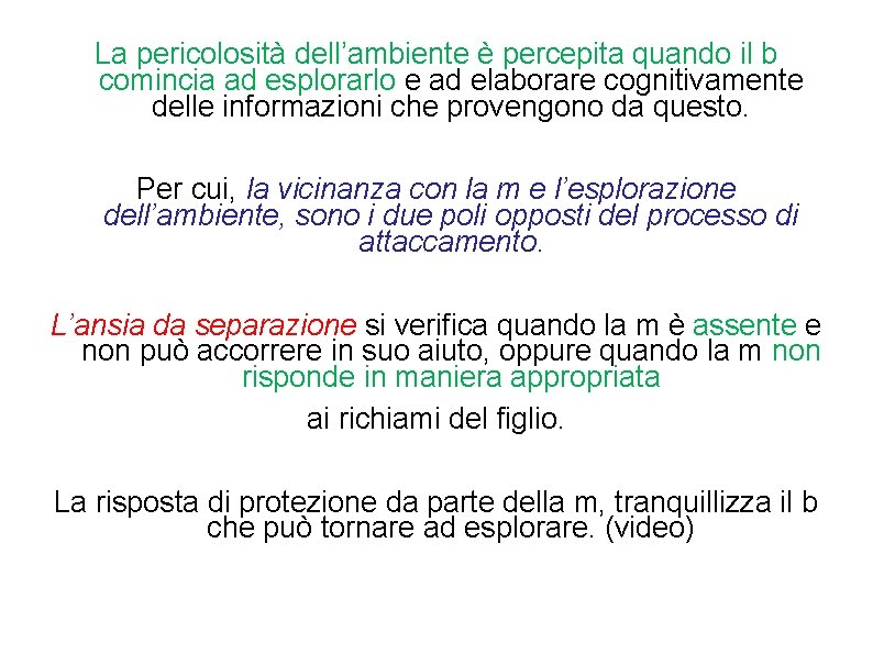 La pericolosità dell’ambiente è percepita quando il b comincia ad esplorarlo e ad elaborare La pericolosità dell’ambiente è percepita quando il b comincia ad esplorarlo e ad elaborare