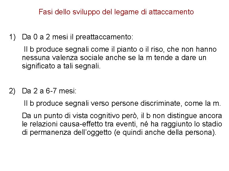 Fasi dello sviluppo del legame di attaccamento 1) Da 0 a 2 mesi il Fasi dello sviluppo del legame di attaccamento 1) Da 0 a 2 mesi il