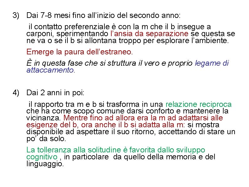 3) Dai 7 -8 mesi fino all’inizio del secondo anno: il contatto preferenziale è 3) Dai 7 -8 mesi fino all’inizio del secondo anno: il contatto preferenziale è
