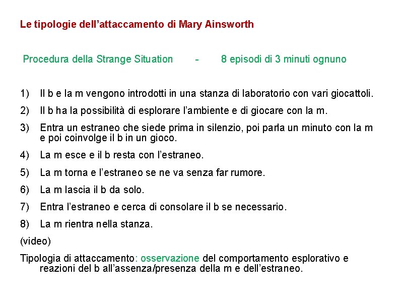 Le tipologie dell’attaccamento di Mary Ainsworth Procedura della Strange Situation - 8 episodi di Le tipologie dell’attaccamento di Mary Ainsworth Procedura della Strange Situation - 8 episodi di