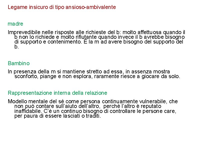 Legame insicuro di tipo ansioso-ambivalente madre Imprevedibile nelle risposte alle richieste del b: molto Legame insicuro di tipo ansioso-ambivalente madre Imprevedibile nelle risposte alle richieste del b: molto
