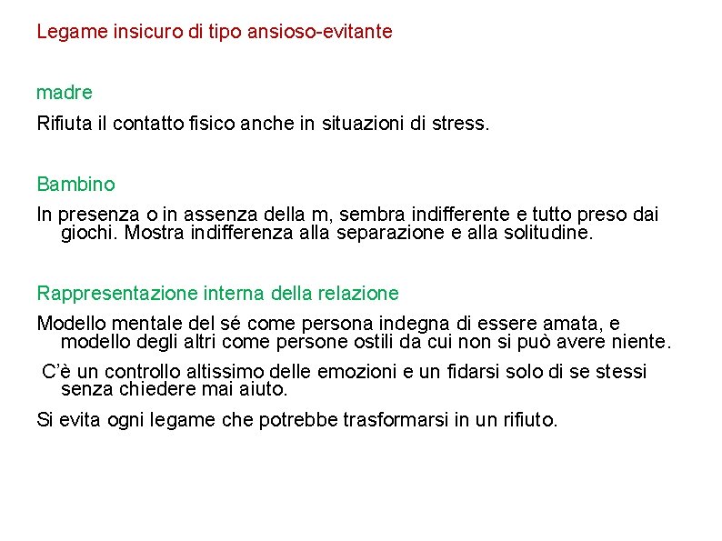 Legame insicuro di tipo ansioso-evitante madre Rifiuta il contatto fisico anche in situazioni di Legame insicuro di tipo ansioso-evitante madre Rifiuta il contatto fisico anche in situazioni di