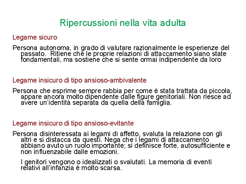 Ripercussioni nella vita adulta Legame sicuro Persona autonoma, in grado di valutare razionalmente le Ripercussioni nella vita adulta Legame sicuro Persona autonoma, in grado di valutare razionalmente le