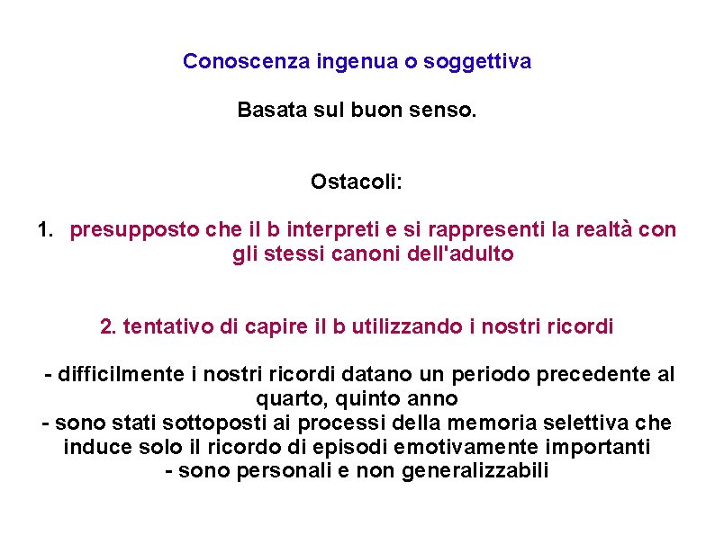 Conoscenza ingenua o soggettiva Basata sul buon senso. Ostacoli: 1. presupposto che il b Conoscenza ingenua o soggettiva Basata sul buon senso. Ostacoli: 1. presupposto che il b