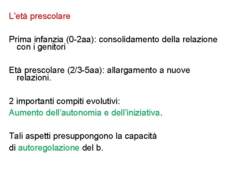L’età prescolare Prima infanzia (0 -2 aa): consolidamento della relazione con i genitori Età L’età prescolare Prima infanzia (0 -2 aa): consolidamento della relazione con i genitori Età