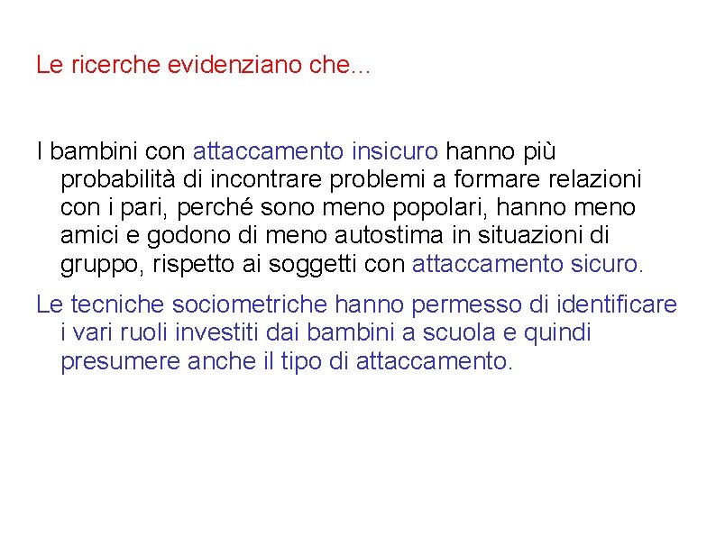 Le ricerche evidenziano che… I bambini con attaccamento insicuro hanno più probabilità di incontrare Le ricerche evidenziano che… I bambini con attaccamento insicuro hanno più probabilità di incontrare