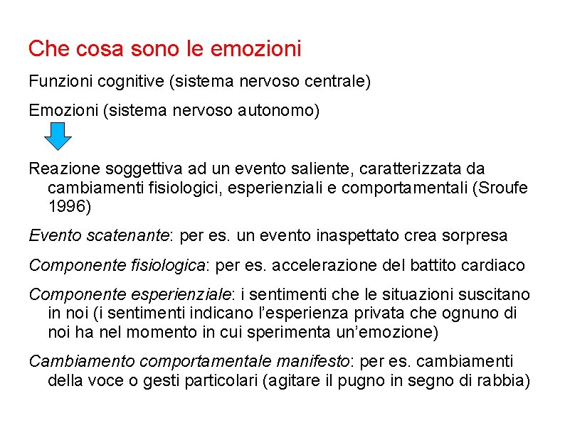 Che cosa sono le emozioni Funzioni cognitive (sistema nervoso centrale) Emozioni (sistema nervoso autonomo) Che cosa sono le emozioni Funzioni cognitive (sistema nervoso centrale) Emozioni (sistema nervoso autonomo)