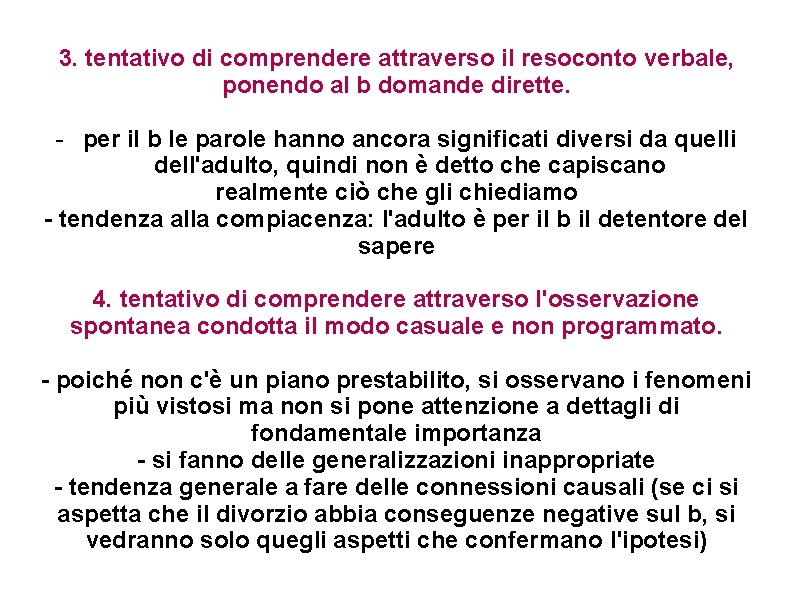 3. tentativo di comprendere attraverso il resoconto verbale, ponendo al b domande dirette. - 3. tentativo di comprendere attraverso il resoconto verbale, ponendo al b domande dirette. -